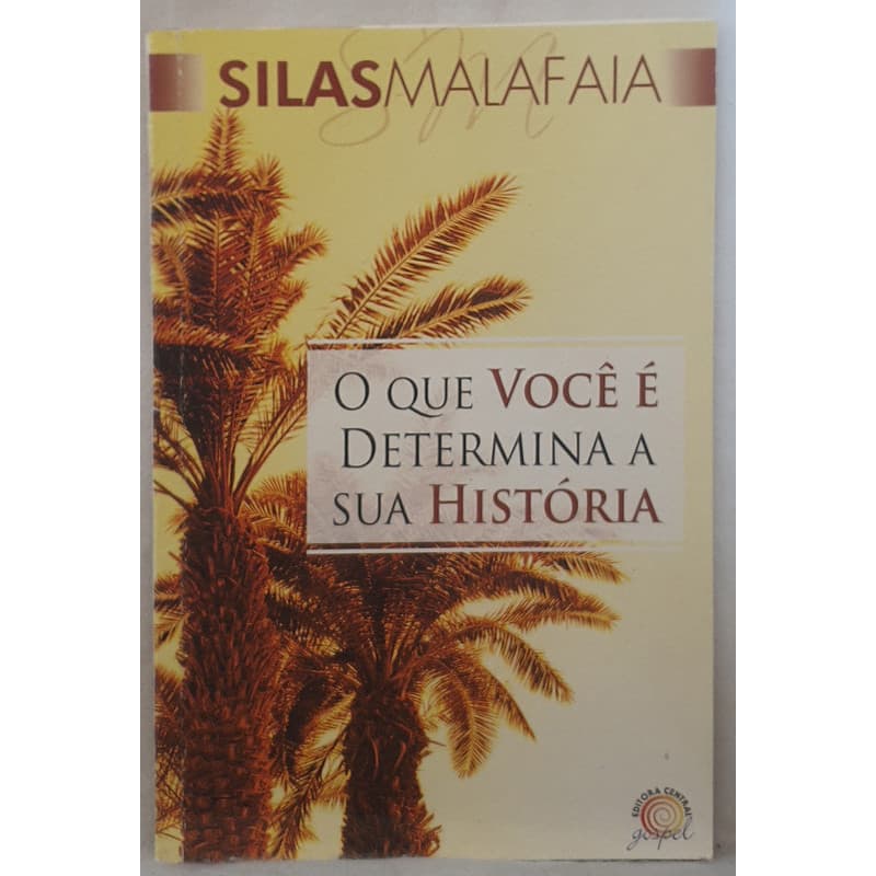 Livro O Que Você é Determina a Sua História - Silas Malafaia - Editora Central Gospel