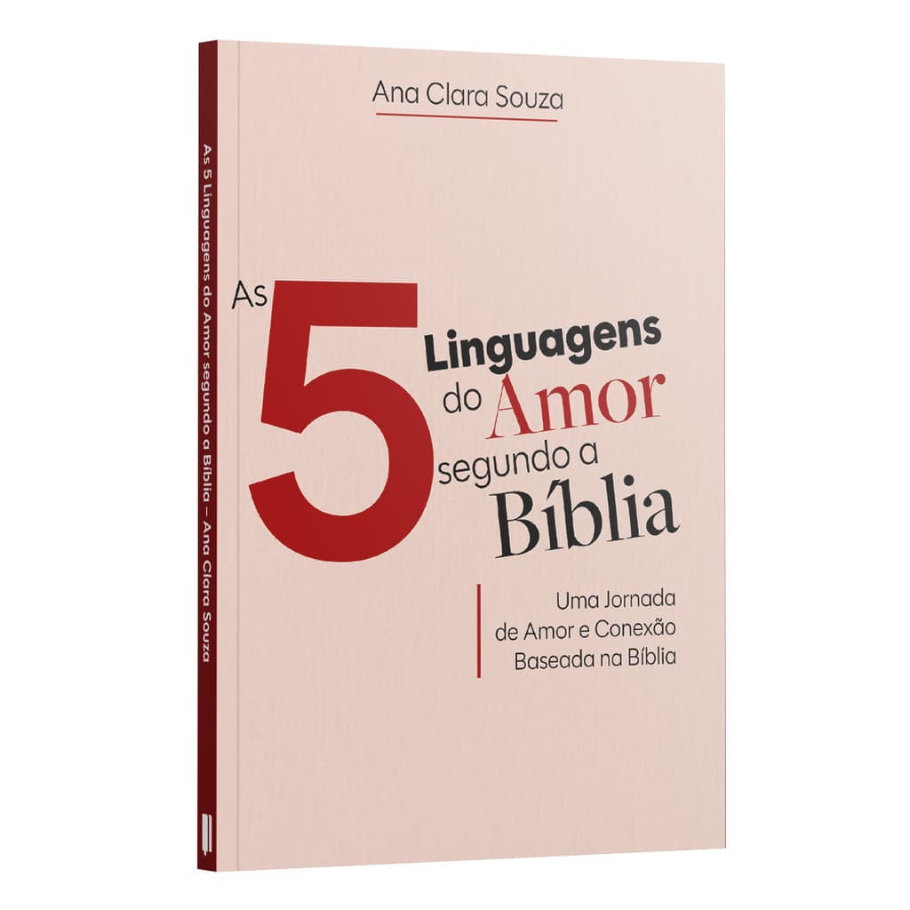 As 5 Linguagens do Amor Segundo a Bíblia - Uma Jornada de Amor e Conexão Baseada na Bíblia - Ana Clara Souza