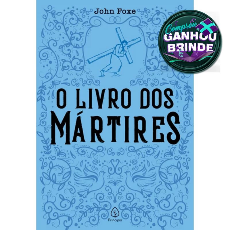 Livro O Livro dos Mártires | John Foxe | Editora Principis Cristão Evangélico Gospel Igreja Família
